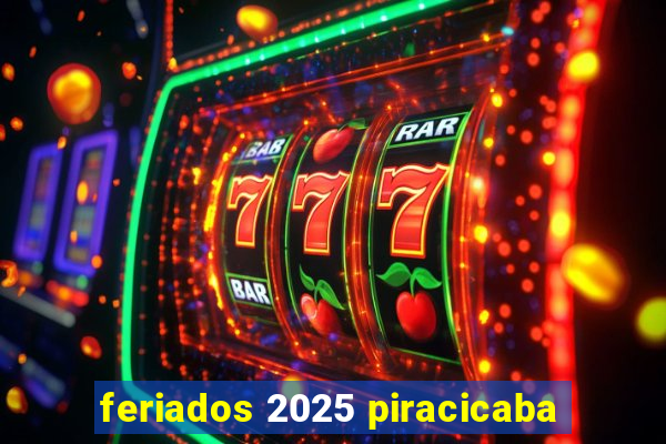 feriados 2025 piracicaba